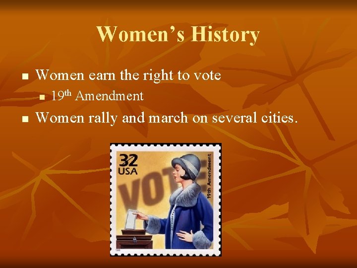 Women’s History n Women earn the right to vote n n 19 th Amendment