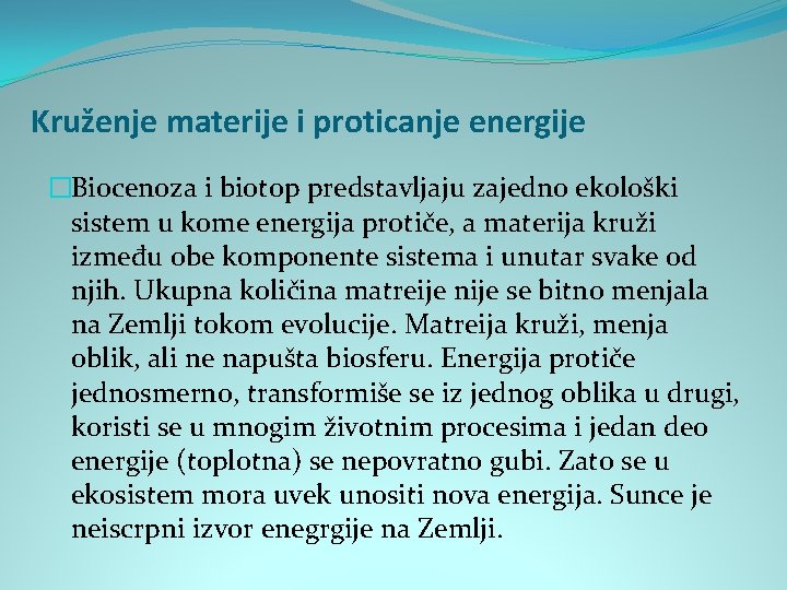 Kruženje materije i proticanje energije �Biocenoza i biotop predstavljaju zajedno ekološki sistem u kome