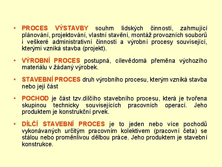  • PROCES VÝSTAVBY souhrn lidských činností, zahrnující plánování, projektování, vlastní stavění, montáž provozních