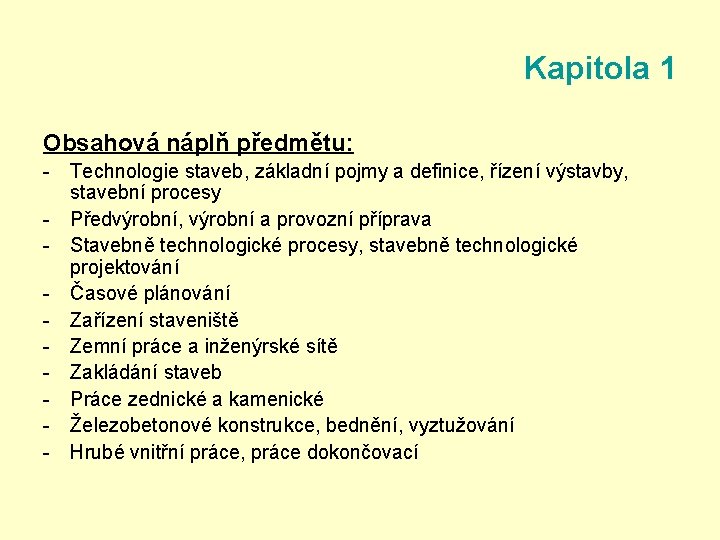 Kapitola 1 Obsahová náplň předmětu: - Technologie staveb, základní pojmy a definice, řízení výstavby,