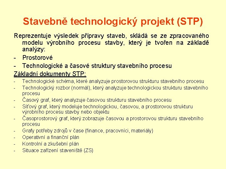Stavebně technologický projekt (STP) Reprezentuje výsledek přípravy staveb, skládá se ze zpracovaného modelu výrobního