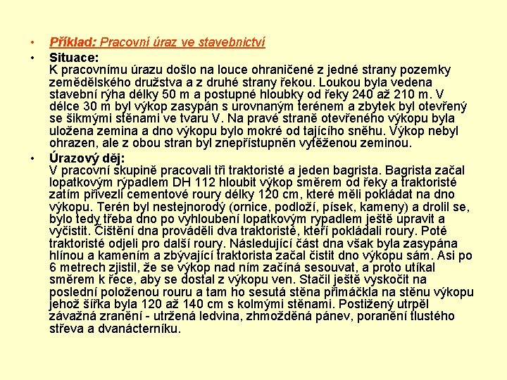  • • • Příklad: Pracovní úraz ve stavebnictví Situace: K pracovnímu úrazu došlo