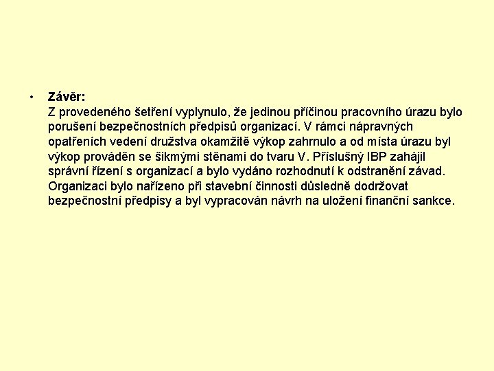  • Závěr: Z provedeného šetření vyplynulo, že jedinou příčinou pracovního úrazu bylo porušení