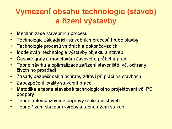 Vymezení obsahu technologie (staveb) a řízení výstavby • • • Mechanizace stavebních procesů Technologie