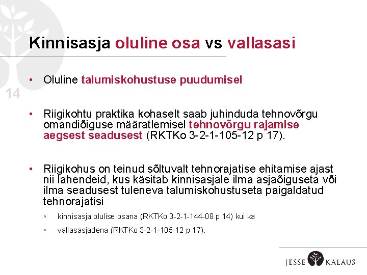 Kinnisasja oluline osa vs vallasasi 14 • Oluline talumiskohustuse puudumisel • Riigikohtu praktika kohaselt