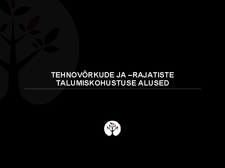 TEHNOVÕRKUDE JA –RAJATISTE TALUMISKOHUSTUSE ALUSED 