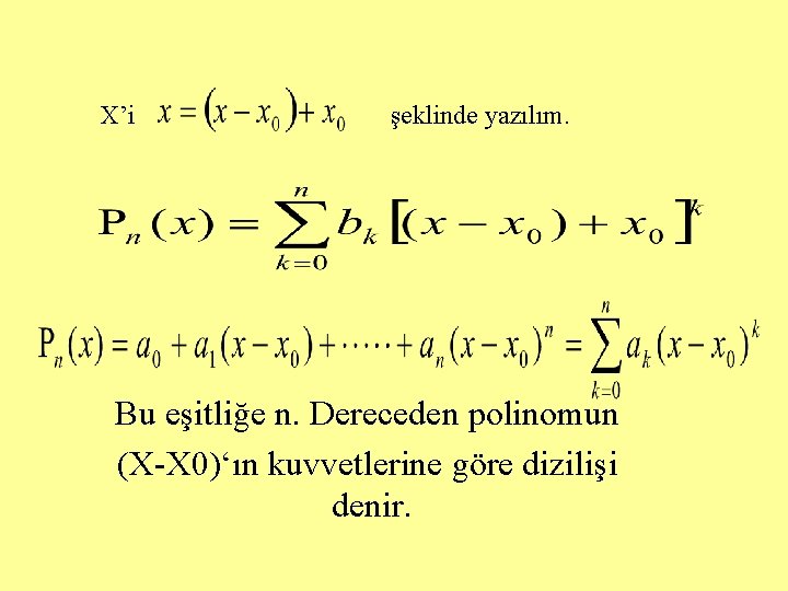 X’i şeklinde yazılım. Bu eşitliğe n. Dereceden polinomun (X-X 0)‘ın kuvvetlerine göre dizilişi denir.