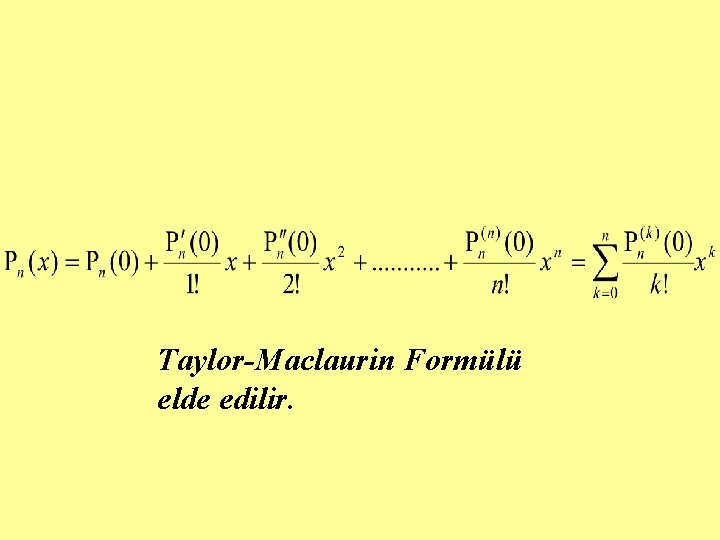 Taylor-Maclaurin Formülü elde edilir. 