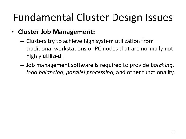 Fundamental Cluster Design Issues • Cluster Job Management: – Clusters try to achieve high