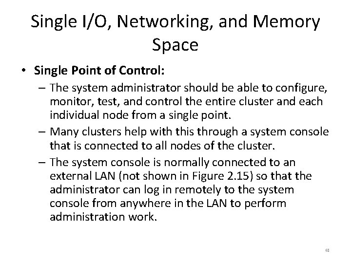 Single I/O, Networking, and Memory Space • Single Point of Control: – The system