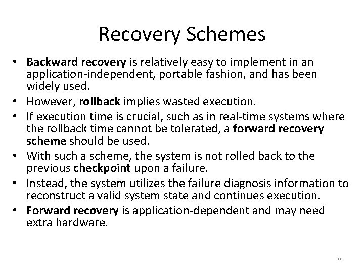 Recovery Schemes • Backward recovery is relatively easy to implement in an application-independent, portable