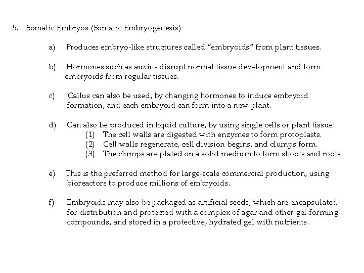 5. Somatic Embryos (Somatic Embryogenesis) a) Produces embryo-like structures called “embryoids” from plant tissues.