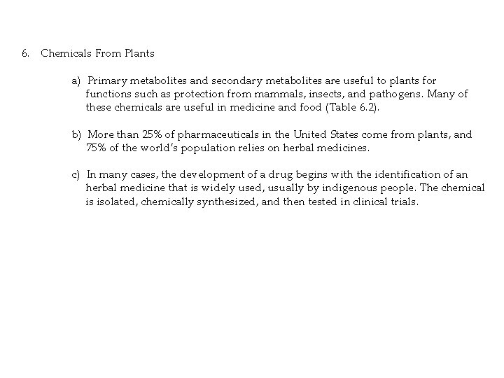 6. Chemicals From Plants a) Primary metabolites and secondary metabolites are useful to plants