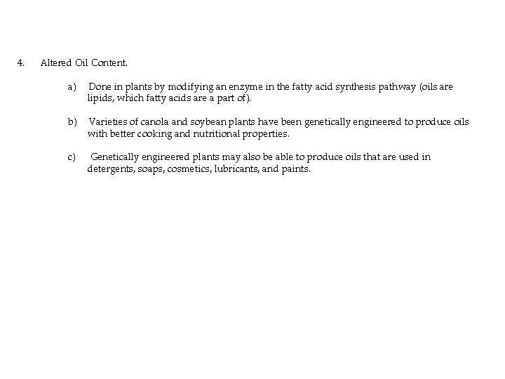 4. Altered Oil Content. a) Done in plants by modifying an enzyme in the