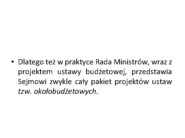  • Dlatego też w praktyce Rada Ministrów, wraz z projektem ustawy budżetowej, przedstawia