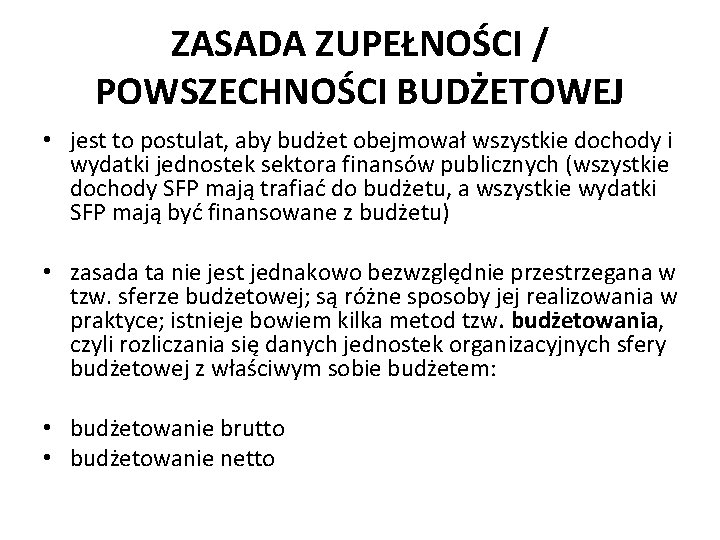  • ZASADA ZUPEŁNOŚCI / POWSZECHNOŚCI BUDŻETOWEJ jest to postulat, aby budżet obejmował wszystkie