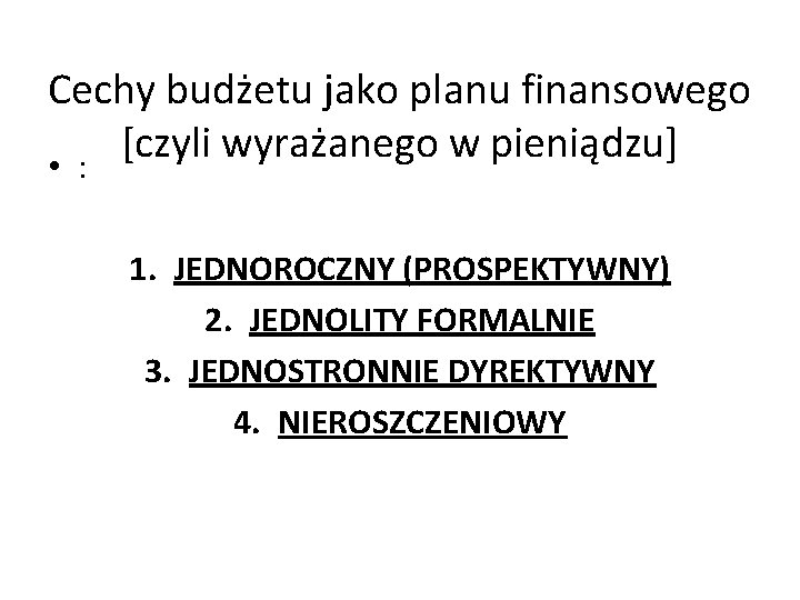 Cechy budżetu jako planu finansowego [czyli wyrażanego w pieniądzu] • : 1. JEDNOROCZNY (PROSPEKTYWNY)