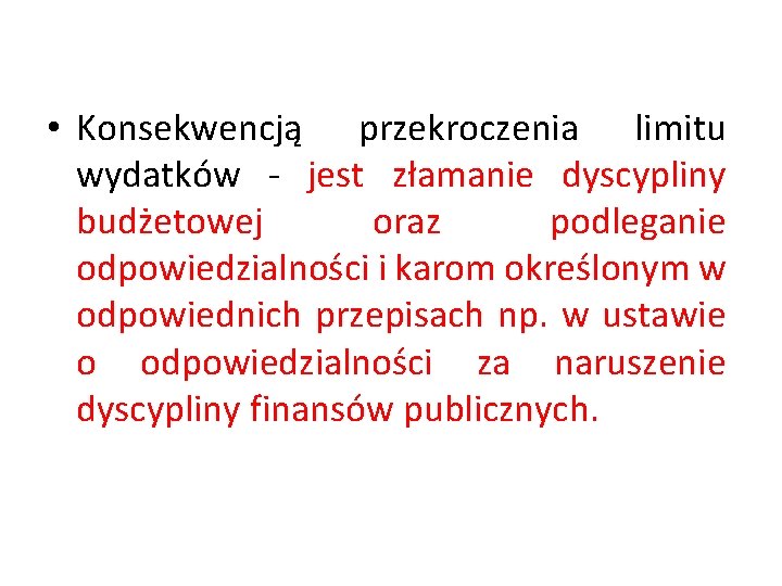  • Konsekwencją przekroczenia limitu wydatków - jest złamanie dyscypliny budżetowej oraz podleganie odpowiedzialności