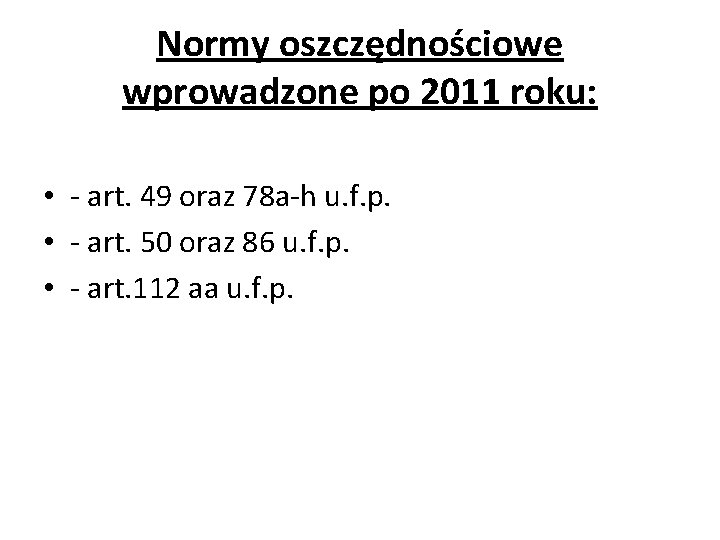 Normy oszczędnościowe wprowadzone po 2011 roku: • - art. 49 oraz 78 a-h u.