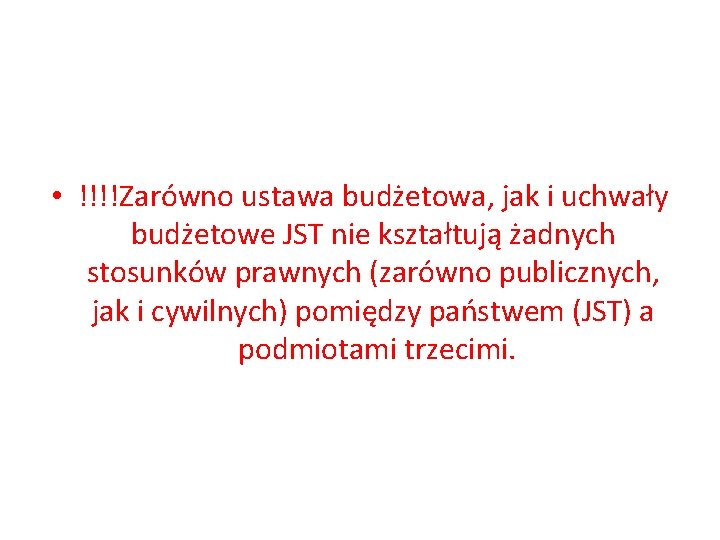  • !!!!Zarówno ustawa budżetowa, jak i uchwały budżetowe JST nie kształtują żadnych stosunków