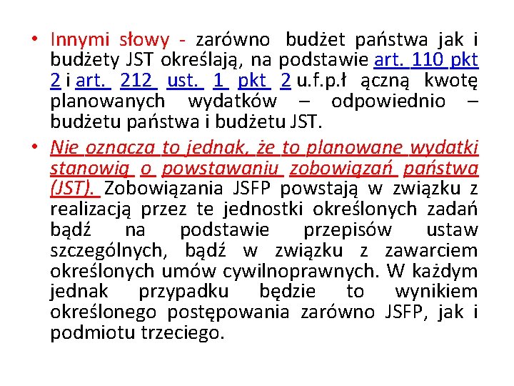  • Innymi słowy - zarówno budżet państwa jak i budżety JST określają, na