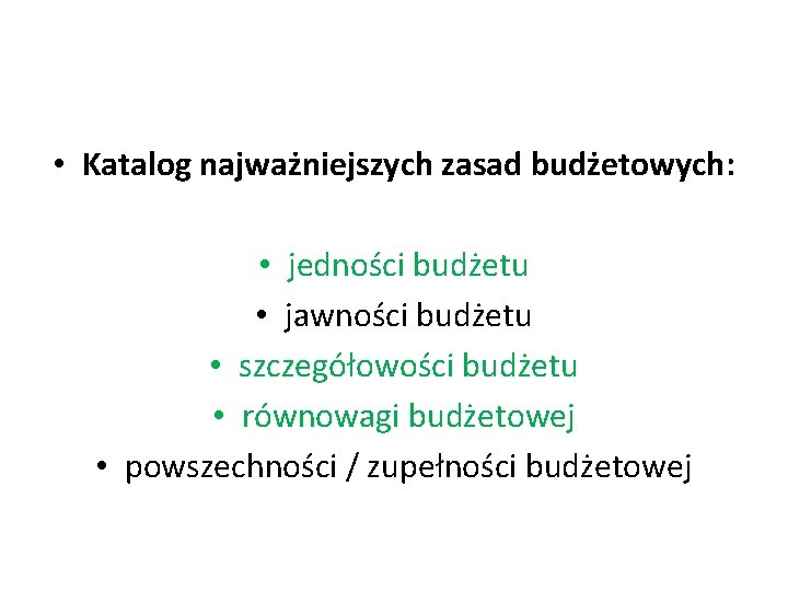  • Katalog najważniejszych zasad budżetowych: • jedności budżetu • jawności budżetu • szczegółowości