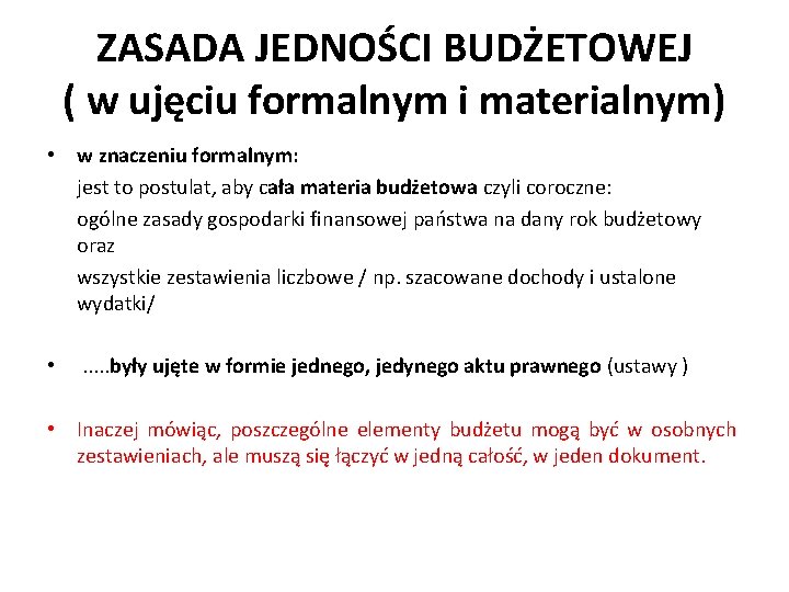 ZASADA JEDNOŚCI BUDŻETOWEJ ( w ujęciu formalnym i materialnym) • w znaczeniu formalnym: jest