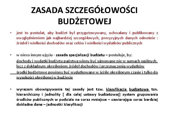  • ZASADA SZCZEGÓŁOWOŚCI BUDŻETOWEJ jest to postulat, aby budżet był przygotowywany, uchwalany i