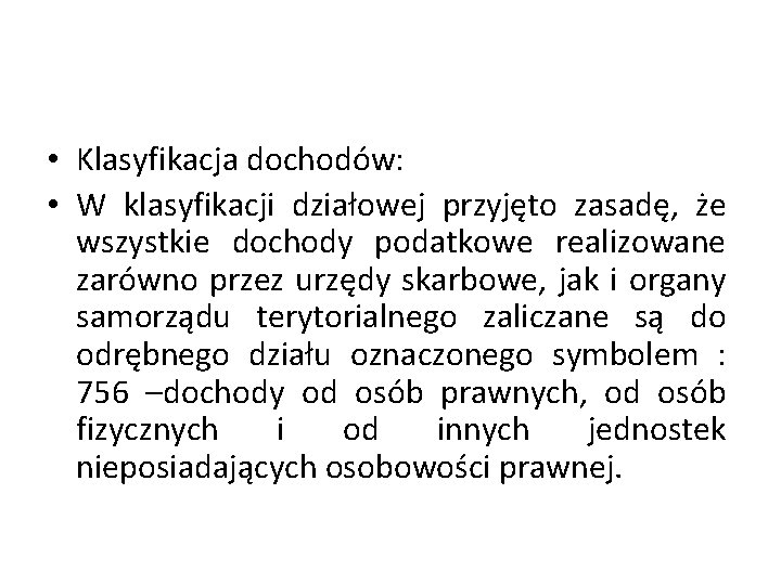  • Klasyfikacja dochodów: • W klasyfikacji działowej przyjęto zasadę, że wszystkie dochody podatkowe