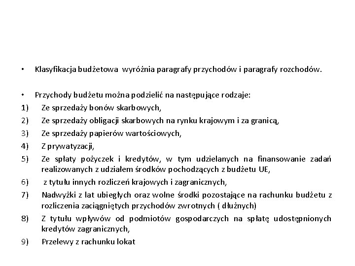  • Klasyfikacja budżetowa wyróżnia paragrafy przychodów i paragrafy rozchodów. • Przychody budżetu można