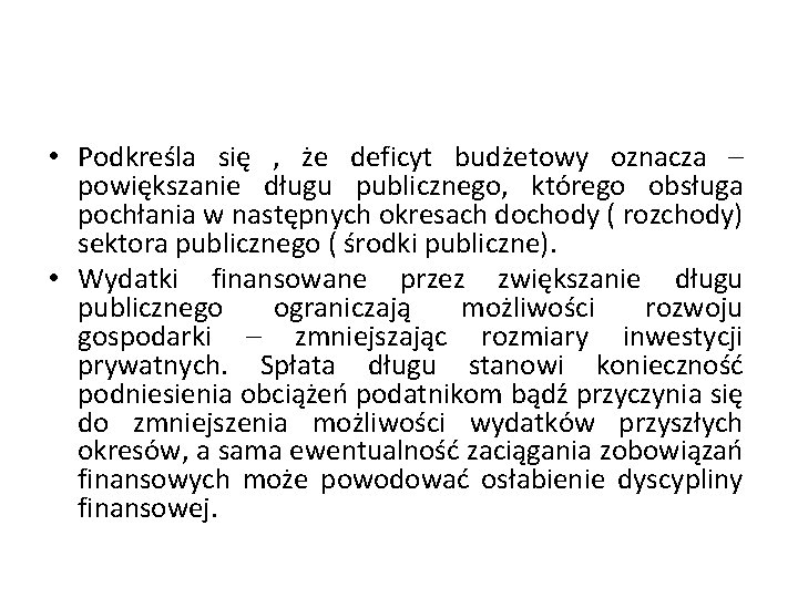  • Podkreśla się , że deficyt budżetowy oznacza – powiększanie długu publicznego, którego