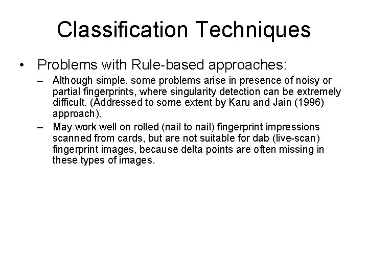 Classification Techniques • Problems with Rule-based approaches: – Although simple, some problems arise in