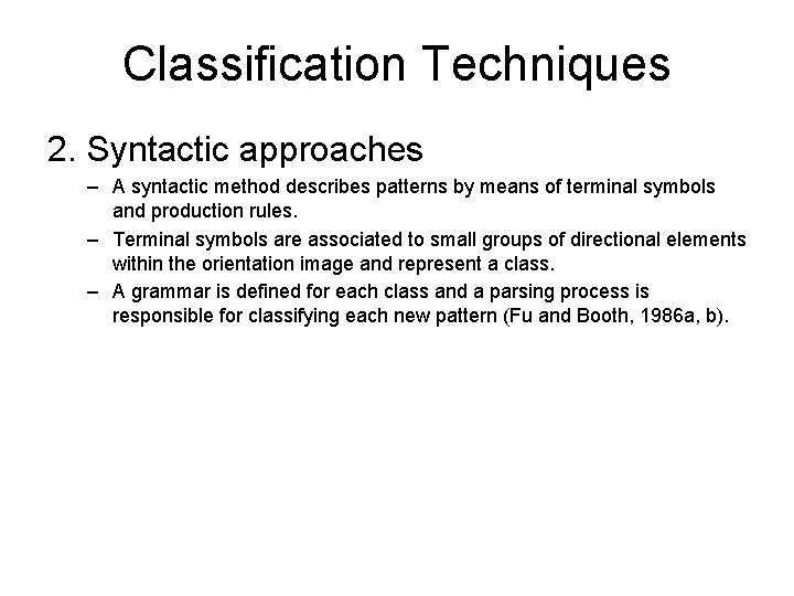 Classification Techniques 2. Syntactic approaches – A syntactic method describes patterns by means of