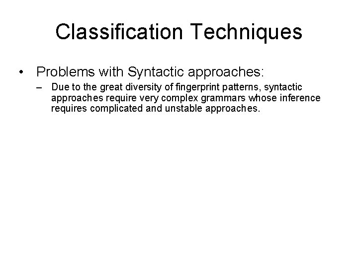 Classification Techniques • Problems with Syntactic approaches: – Due to the great diversity of