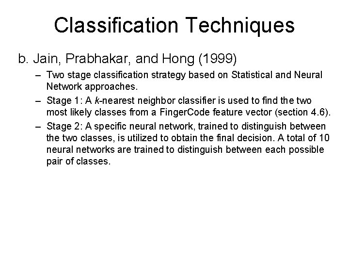 Classification Techniques b. Jain, Prabhakar, and Hong (1999) – Two stage classification strategy based