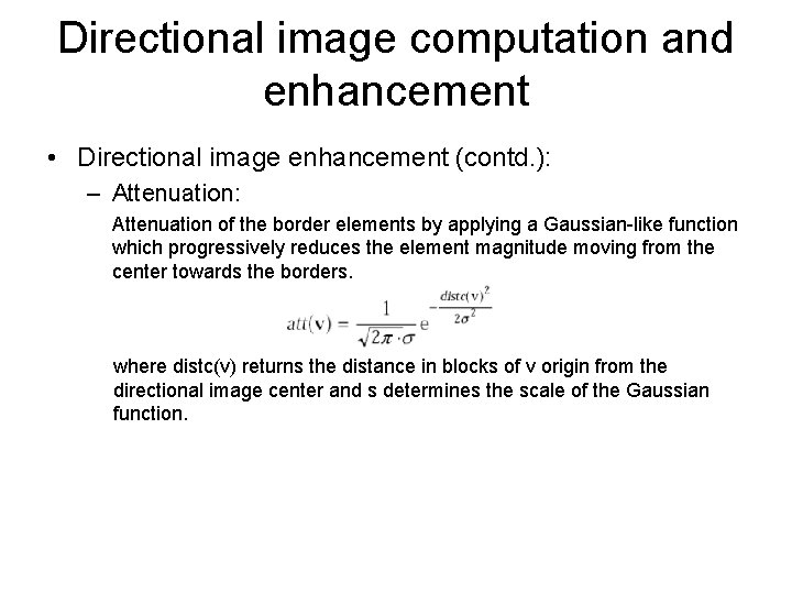 Directional image computation and enhancement • Directional image enhancement (contd. ): – Attenuation: Attenuation