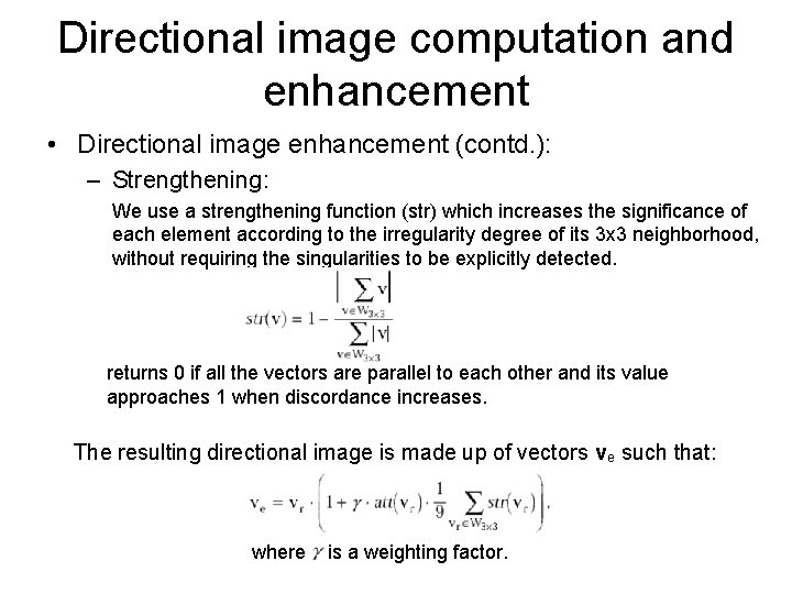 Directional image computation and enhancement • Directional image enhancement (contd. ): – Strengthening: We