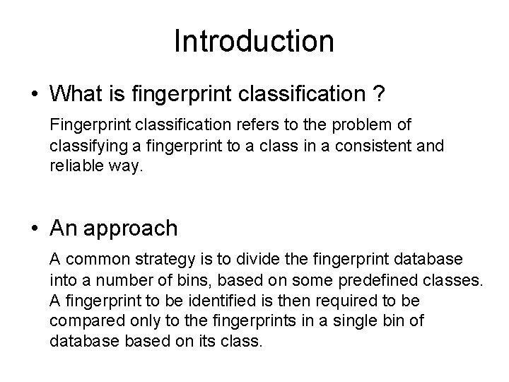 Introduction • What is fingerprint classification ? Fingerprint classification refers to the problem of