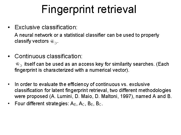 Fingerprint retrieval • Exclusive classification: A neural network or a statistical classifier can be