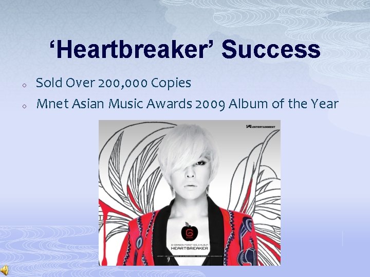 ‘Heartbreaker’ Success o o Sold Over 200, 000 Copies Mnet Asian Music Awards 2009