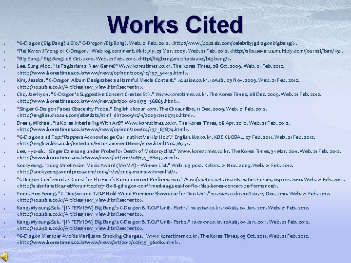Works Cited o o o o "G-Dragon (Big Bang)'s Bio. " G-Dragon (Big Bang).