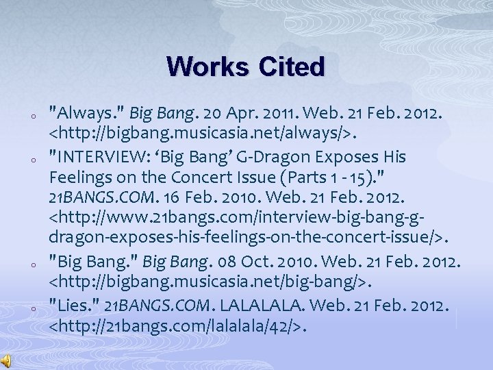 Works Cited o o "Always. " Big Bang. 20 Apr. 2011. Web. 21 Feb.