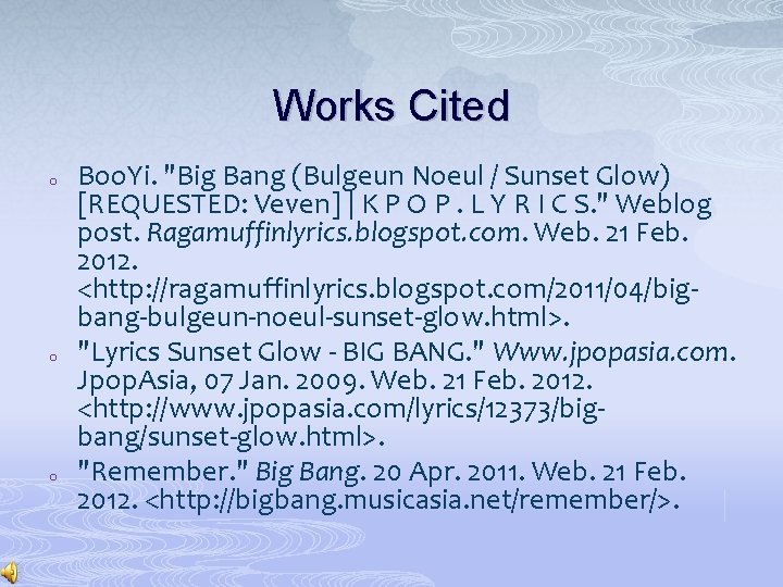 Works Cited o o o Boo. Yi. "Big Bang (Bulgeun Noeul / Sunset Glow)