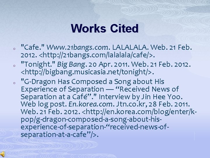 Works Cited o o o "Cafe. " Www. 21 bangs. com. LALA. Web. 21