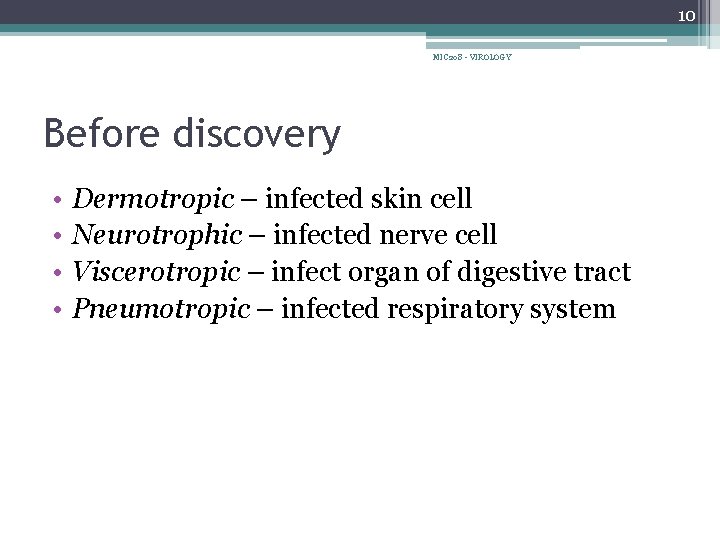 10 MIC 208 - VIROLOGY Before discovery • • Dermotropic – infected skin cell