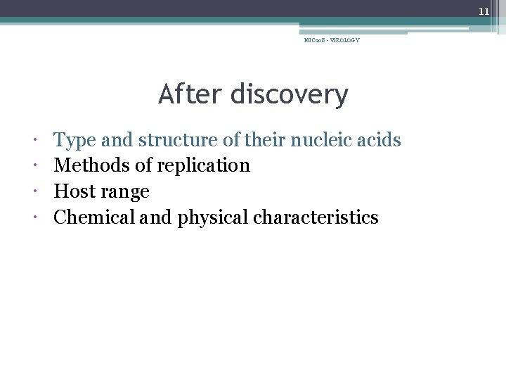 11 MIC 208 - VIROLOGY After discovery Type and structure of their nucleic acids