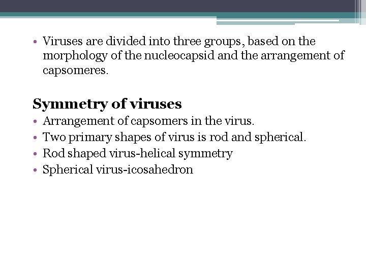  • Viruses are divided into three groups, based on the morphology of the