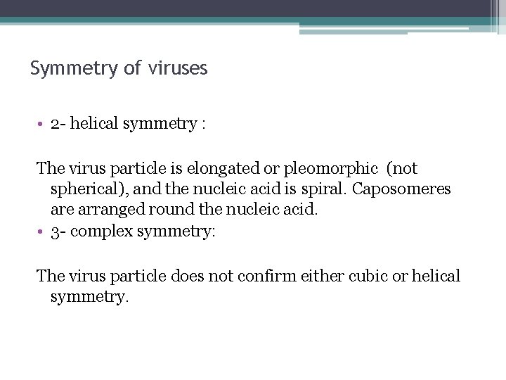 Symmetry of viruses • 2 - helical symmetry : The virus particle is elongated