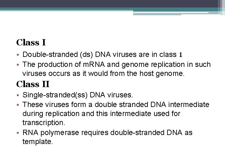 Class I • Double-stranded (ds) DNA viruses are in class 1 • The production