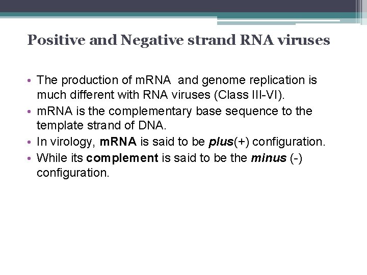 Positive and Negative strand RNA viruses • The production of m. RNA and genome